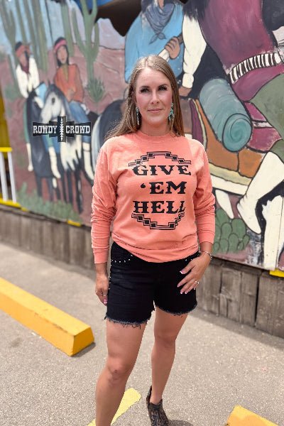 Give 'Em Hell Long Sleeve Tee – Western Graphic Shirt | Rowdy Crowd Clothing - Cowtown Bling N Things